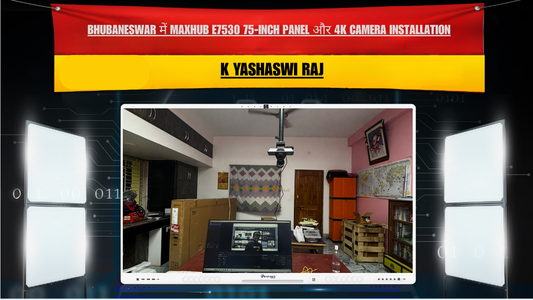 Bhubaneswar में MAXHUB E7530 75-Inch Panel और 4K Camera Installation | K Yashaswi Raj