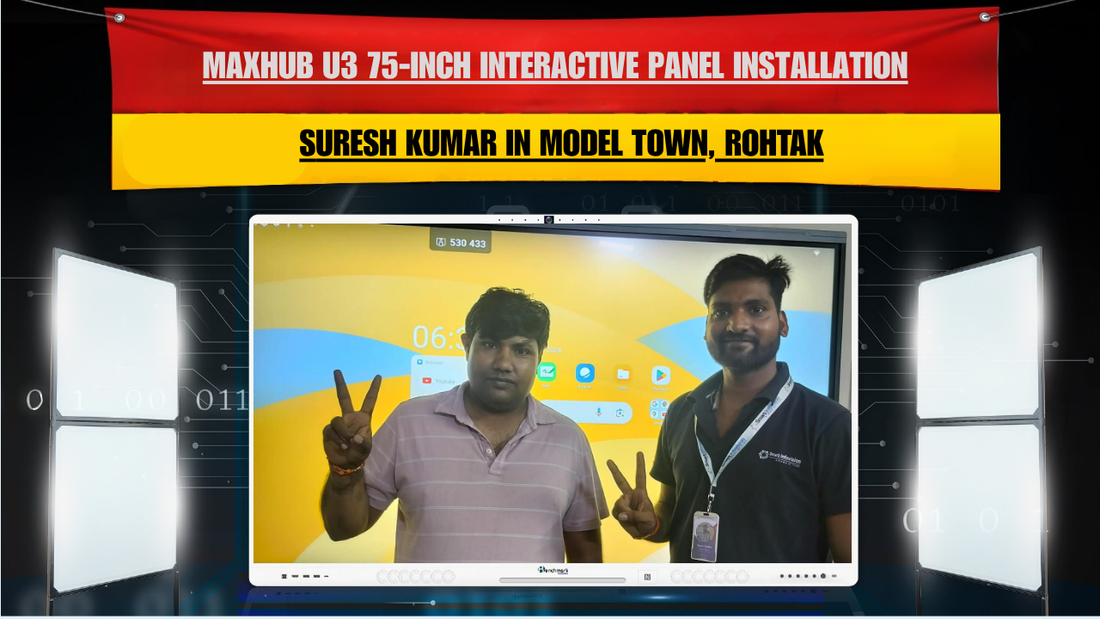 MAXHUB U3 75-Inch Interactive Panel Installation for Suresh Kumar in Model Town, Rohtak