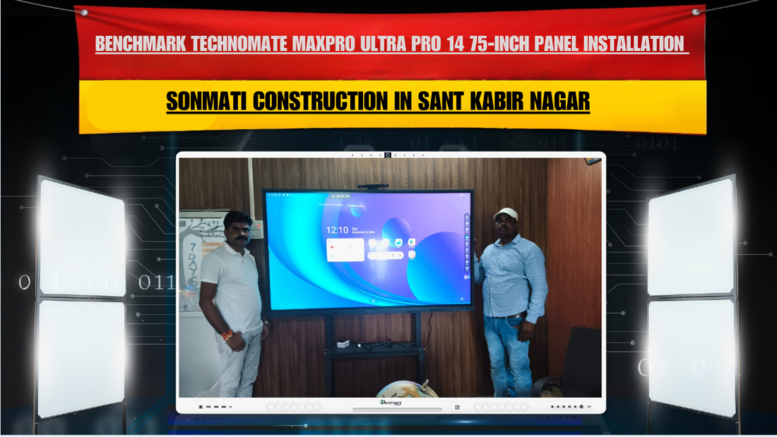 Benchmark Technomate MaxPro Ultra Pro 14 75-Inch Panel Installation for Sonmati Construction in Sant Kabir Nagar
