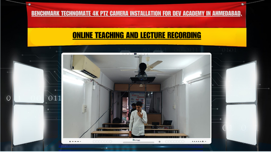 Benchmark Technomate 4K PTZ Camera Installation for Dev Academy in Ahmedabad, Gujarat for Online Teaching and Lecture Recording