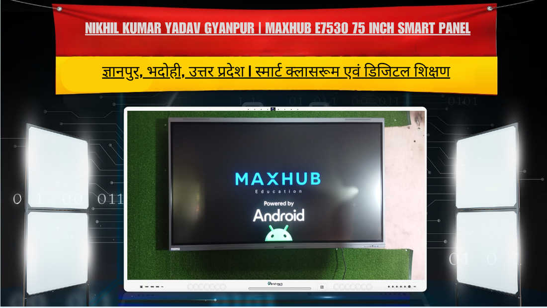 Nikhil Kumar Yadav Gyanpur | MAXHUB E7530 75 Inch Smart Panel