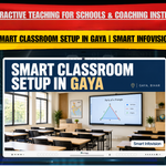 Smart Classroom Setup in Gaya | Interactive Teaching for Schools & Coaching Institutes