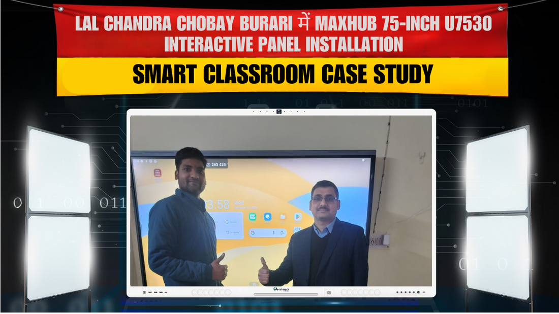Lal Chandra Chobay Burari में Maxhub 75-Inch U7530 Interactive Panel Installation | Smart Classroom Case Study