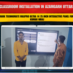Smart Classroom Installation in Azamgarh Uttar Pradesh with Benchmark Technomate MaxPro Ultra 14 75 Inch Interactive Panel for Rajesh Kumar Niraj