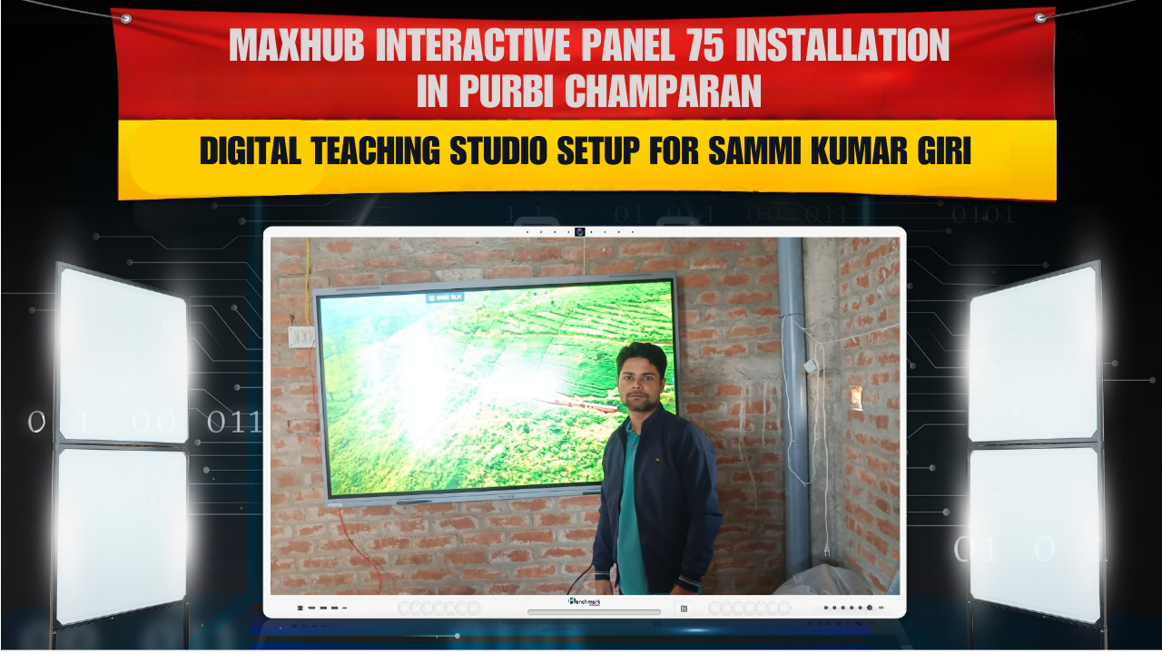 Maxhub Interactive Panel 75 Installation in Purbi Champaran | Digital Teaching Studio Setup for Sammi Kumar Giri