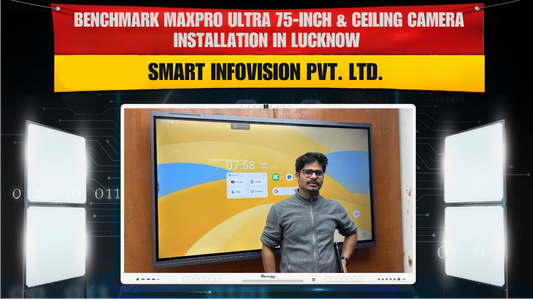 Benchmark MaxPro Ultra 75-inch & Ceiling Camera Installation in Lucknow | Smart Infovision
