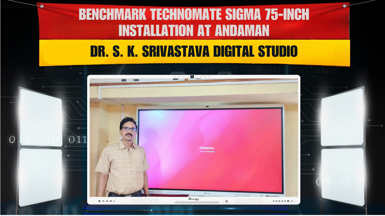 Benchmark Technomate Sigma 75-Inch Installation at Andaman | Dr. S. K. Srivastava Digital Studio