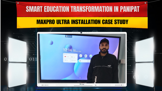 Smart Education Transformation in Panipat: Maxpro Ultra Installation Case Study