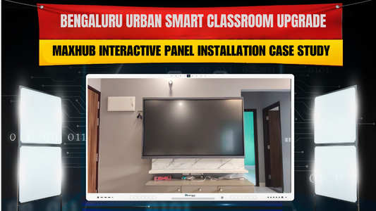 Bengaluru Urban Smart Classroom Upgrade: MAXHUB Interactive Panel Installation Case Study