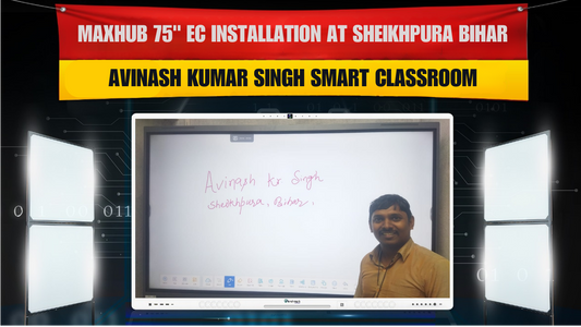 Maxhub 75" EC Installation at Sheikhpura Bihar | Avinash Kumar Singh Smart Classroom