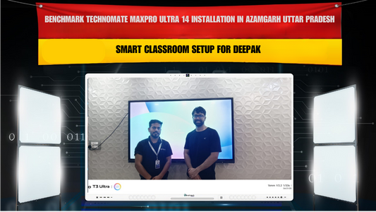 Benchmark Technomate MaxPro Ultra 14 Installation in Azamgarh Uttar Pradesh | Smart Classroom Setup for Deepak