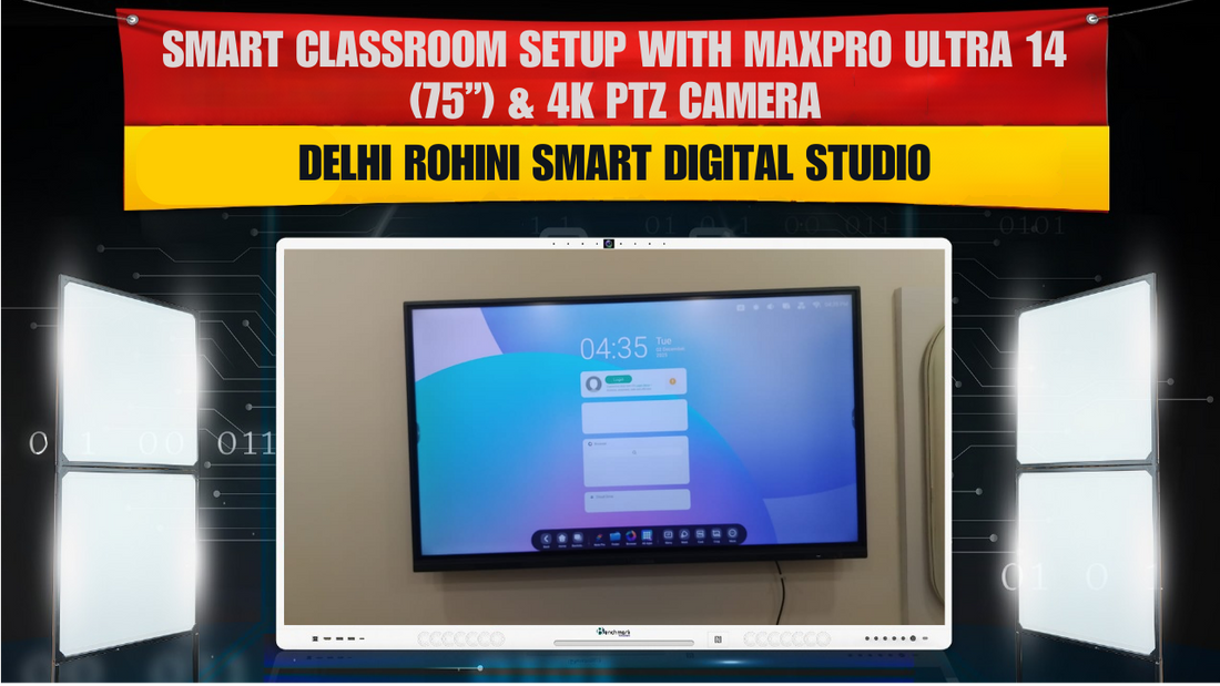 Smart Classroom Setup with MaxPro Ultra 14 (75”) & 4K PTZ Camera | Delhi Rohini Smart Digital Studio