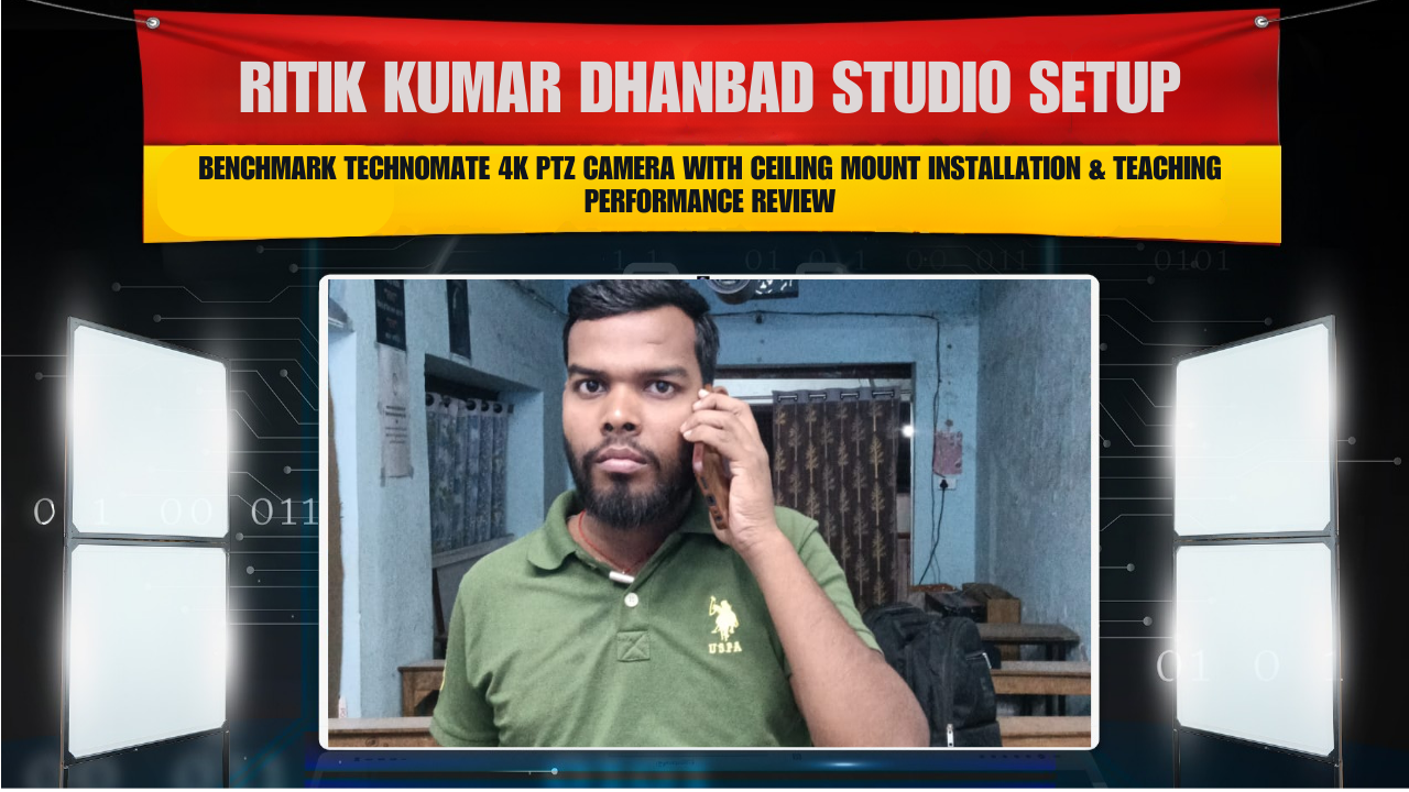 Ritik Kumar Dhanbad Studio Setup | Benchmark Technomate 4K PTZ Camera with Ceiling Mount Installation & Teaching Performance Review