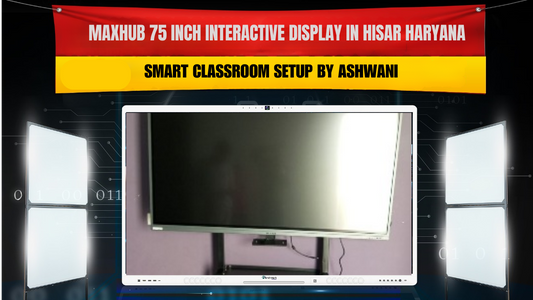 Maxhub 75 Inch Interactive Display in Hisar Haryana | Digital Classroom & Conference Upgrade