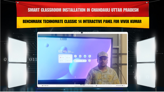 Smart Classroom Installation in Chandauli Uttar Pradesh with Benchmark Technomate Classic 14 Interactive Panel for Vivek Kumar