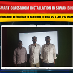 Smart Classroom Installation in Siwan Bihar with Benchmark Technomate Sigma AI ZX Series 75" & 4K PTZ Camera
