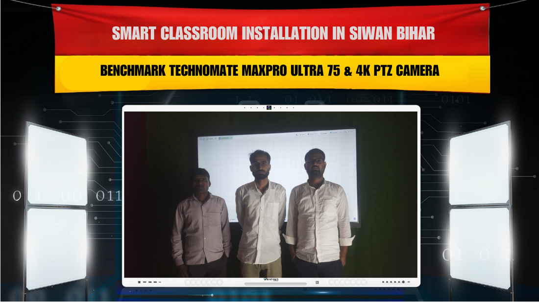 Smart Classroom Installation in Siwan Bihar with Benchmark Technomate Sigma AI ZX Series 75" & 4K PTZ Camera