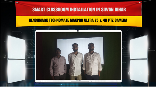 Smart Classroom Installation in Siwan Bihar with Benchmark Technomate Sigma AI ZX Series 75" & 4K PTZ Camera