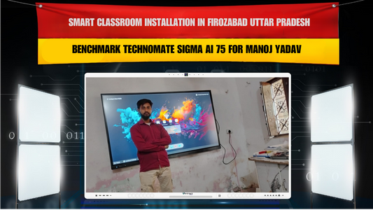 Smart Classroom Installation in Firozabad Uttar Pradesh with Benchmark Technomate Sigma AI 75 for Manoj Yadav