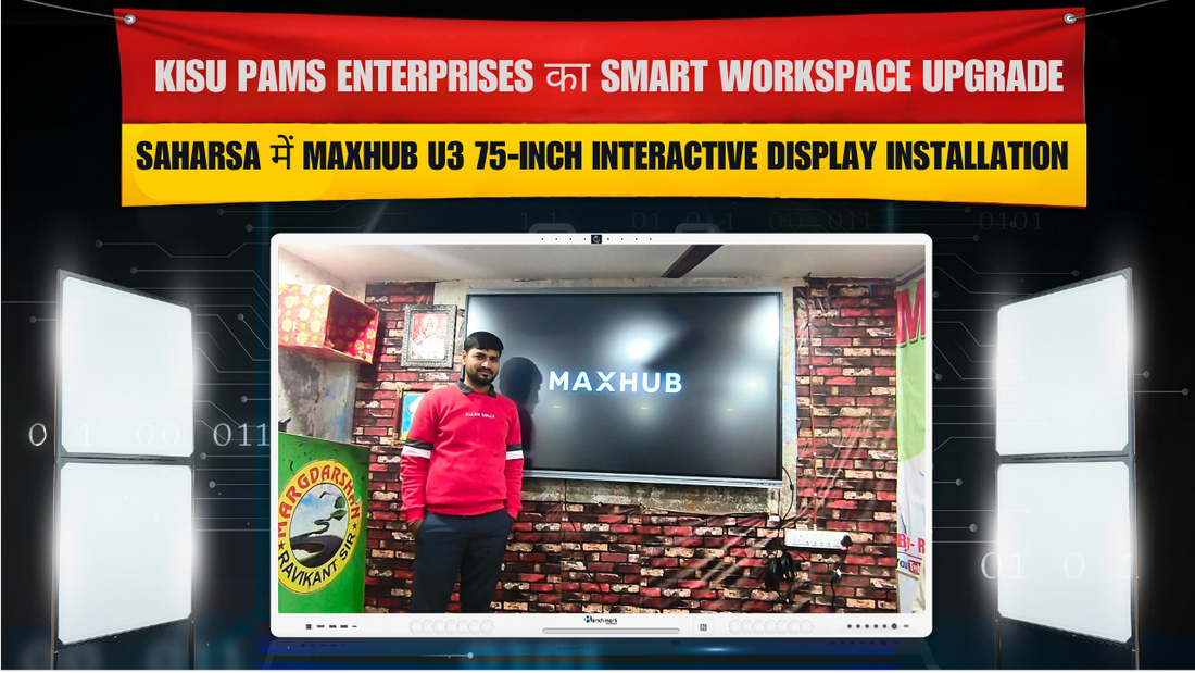Kisu Pams Enterprises का Smart Workspace Upgrade – Saharsa में Maxhub U3 75-Inch Interactive Display Installation