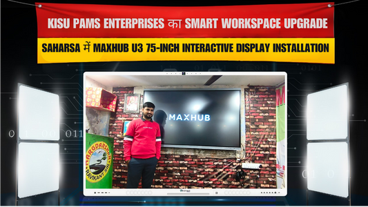Kisu Pams Enterprises का Smart Workspace Upgrade – Saharsa में Maxhub U3 75-Inch Interactive Display Installation