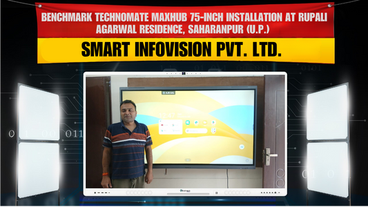 Benchmark Technomate Maxhub 75-inch Installation at Rupali Agarwal Residence, Saharanpur (U.P.) – Smart Infovision Pvt. Ltd.