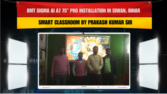 BMT Sigma AI A7 75” Pro Installation in Siwan, Bihar | Smart Classroom by Prakash Kumar Sir