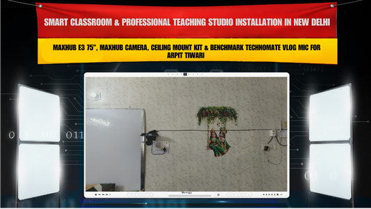 Smart Classroom & Professional Teaching Studio Installation in New Delhi with Maxhub E3 75”, Maxhub Camera, Ceiling Mount Kit & Benchmark Technomate Vlog Mic for Arpit Tiwari