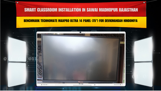 Smart Classroom Installation in Sawai Madhopur Rajasthan with Benchmark Technomate MaxPro Ultra 14 Panel (75") for Devkinandan Hindoniya