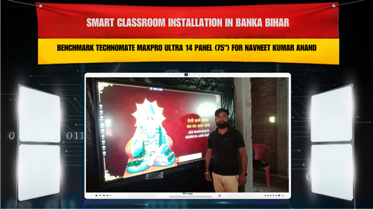 Smart Classroom Installation in Banka Bihar with Benchmark Technomate MaxPro Ultra 14 Panel (75") for Navneet Kumar Anand