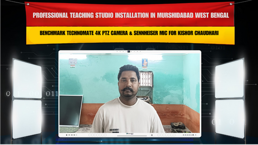 Professional Teaching Studio Installation in Murshidabad West Bengal with Benchmark Technomate 4K PTZ Camera & Sennheiser Mic for Kishor Chaudhari