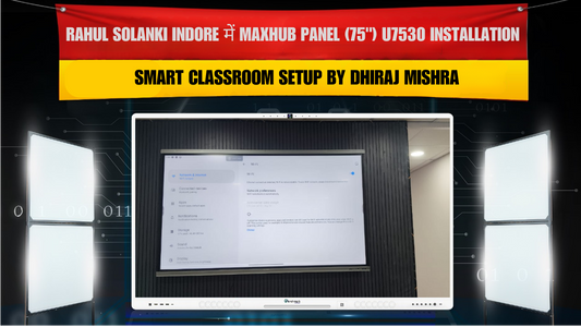 Rahul Solanki Indore में Maxhub Panel (75") U7530 Installation | Smart Classroom Setup by Dhiraj Mishra