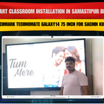 Smart Classroom Installation in Samastipur Bihar with Benchmark Technomate Galaxy14 75 Inch for Sachin Kumar