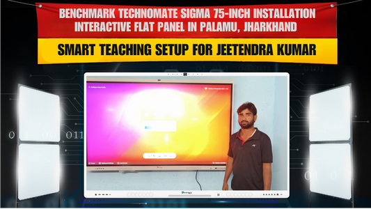 Benchmark Technomate Sigma 75-inch Installation in Palamu, Jharkhand | Smart Teaching Setup for Jeetendra Kumar