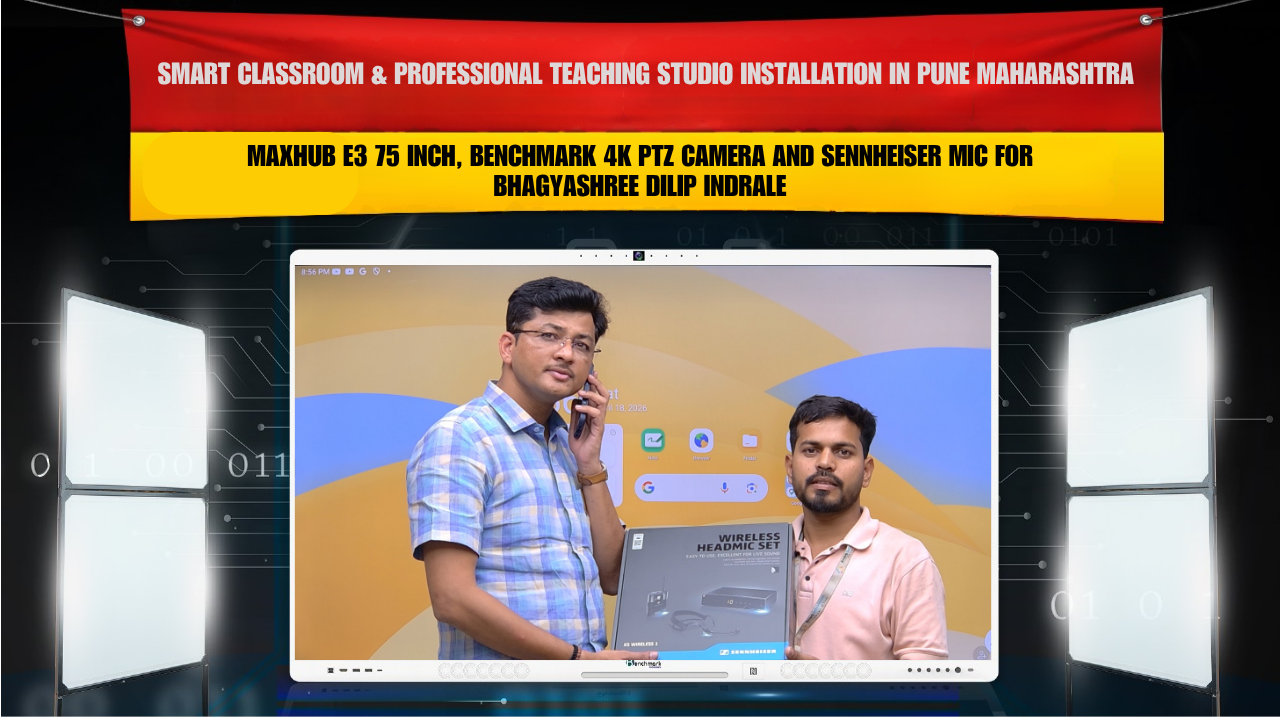Smart Classroom & Professional Teaching Studio Installation in Pune Maharashtra with Maxhub E3 75 Inch, Benchmark 4K PTZ Camera and Sennheiser Mic for Bhagyashree Dilip Indrale