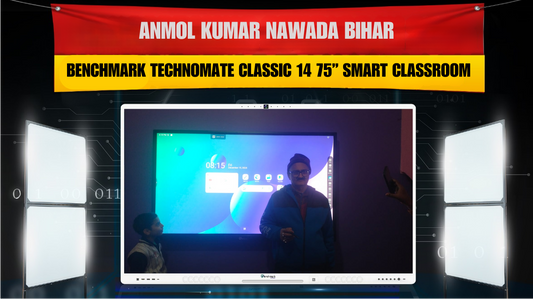 Anmol Kumar Nawada Bihar | Benchmark Technomate Classic 14 75” Smart Classroom