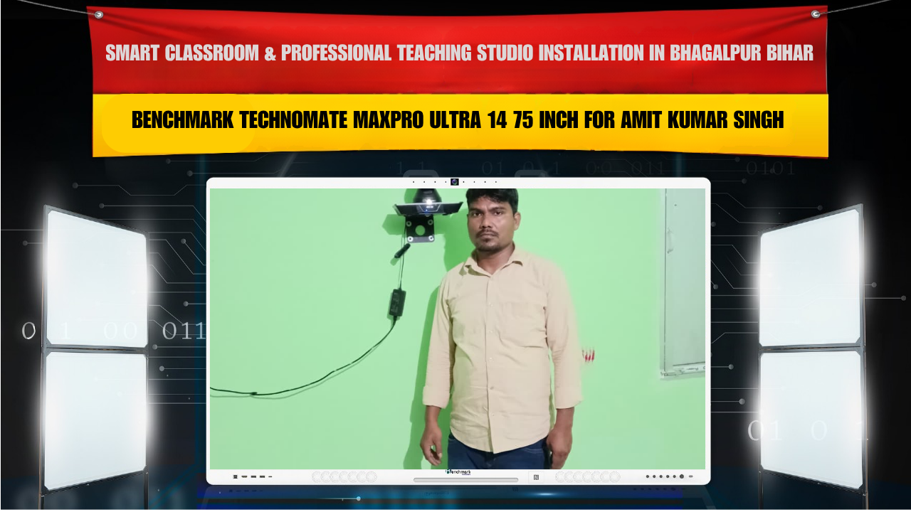 Smart Classroom & Professional Teaching Studio Installation in Bhagalpur Bihar with Benchmark Technomate MaxPro Ultra 14 75 Inch for Amit Kumar Singh