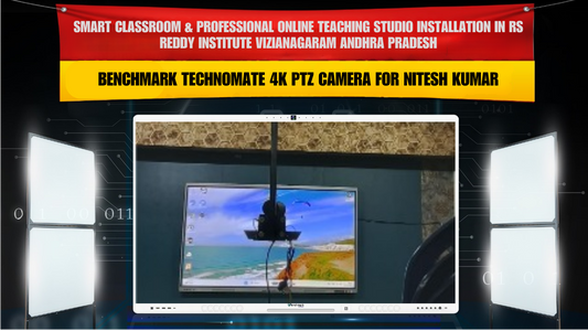 Smart Classroom & Professional Online Teaching Studio Installation in RS Reddy Institute Vizianagaram Andhra Pradesh with Benchmark Technomate 4K PTZ Camera for Nitesh Kumar
