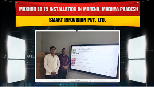 Maxhub EC 75 Installation in Morena, Madhya Pradesh | Smart Infovision Pvt. Ltd.