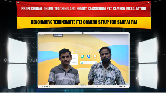 Professional Online Teaching and Smart Classroom PTZ Camera Installation with Benchmark Technomate PTZ Camera Setup for Sauraj Raj
