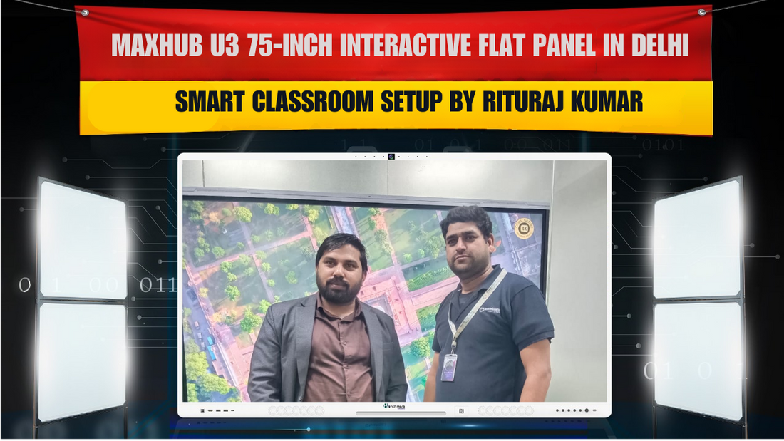 Maxhub U3 75-Inch Interactive Flat Panel in Delhi | Smart Classroom Setup by Rituraj Kumar