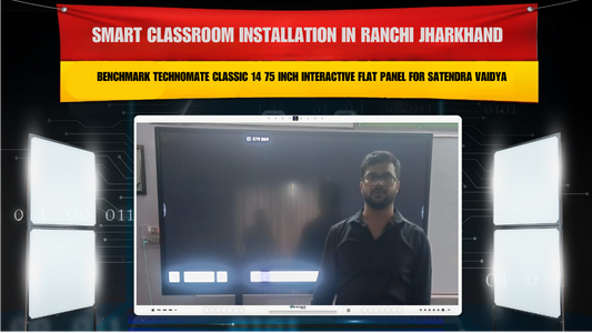 Smart Classroom Installation in Ranchi Jharkhand with Benchmark Technomate Classic 14 75 Inch Interactive Flat Panel for Satendra Kumar Vaidya