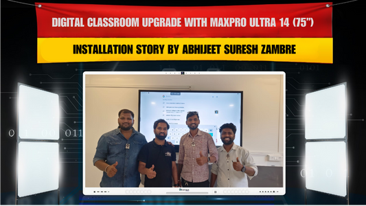 Digital Classroom Upgrade with MaxPro Ultra 14 (75”) – Installation Story by Abhijeet Suresh Zambre