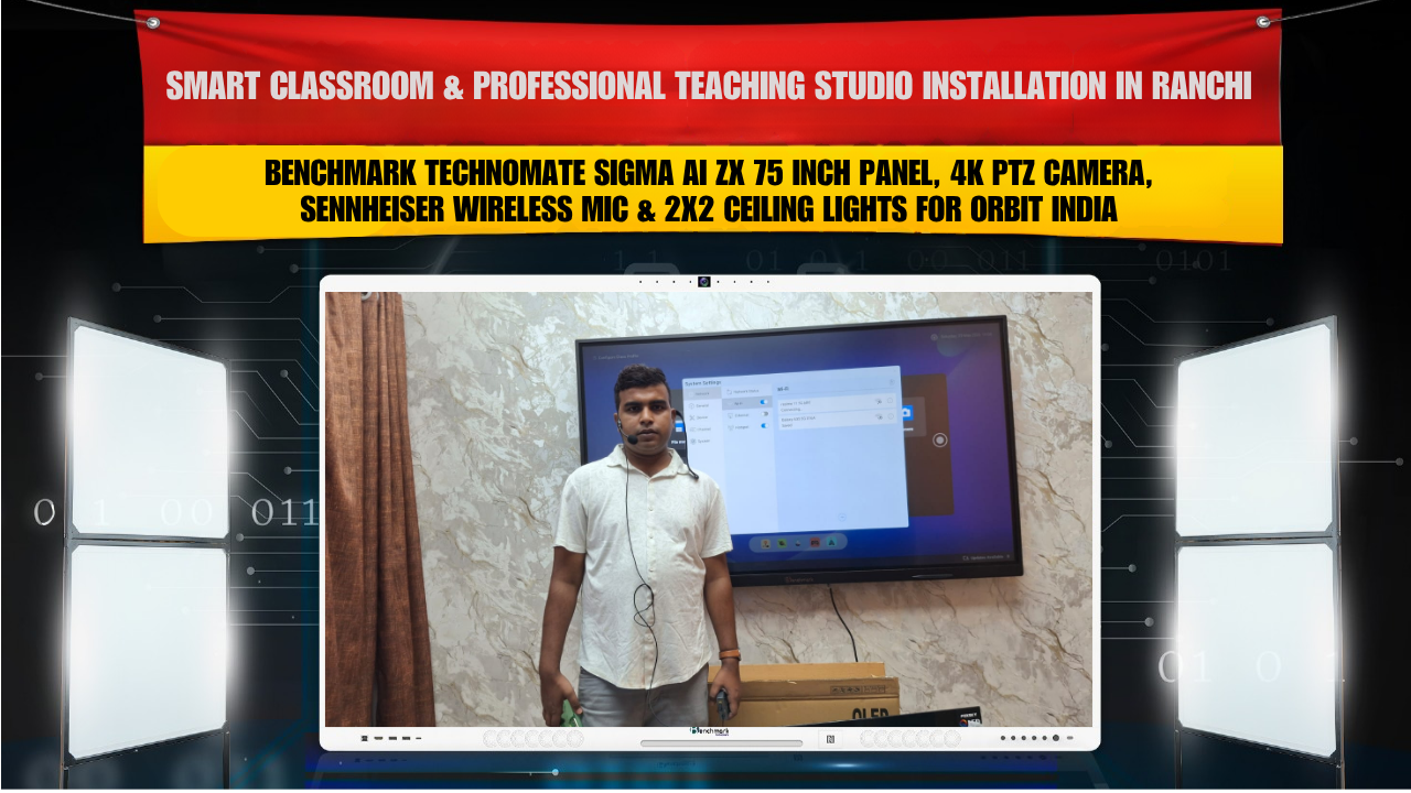 Smart Classroom & Professional Teaching Studio Installation in Ranchi Jharkhand with Benchmark Technomate Sigma AI ZX 75 Inch Panel, 4K PTZ Camera, Sennheiser Wireless Mic & 2x2 Ceiling Lights for Orbit India