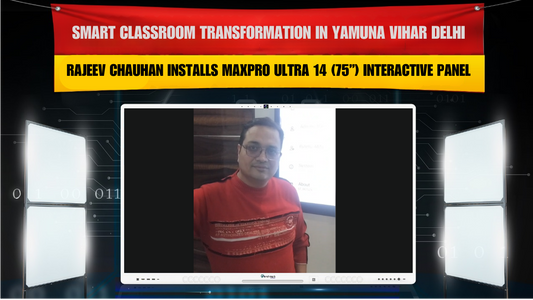 Smart Classroom Transformation in Yamuna Vihar Delhi – Rajeev Chauhan Installs MaxPro Ultra 14 (75”) Interactive Panel