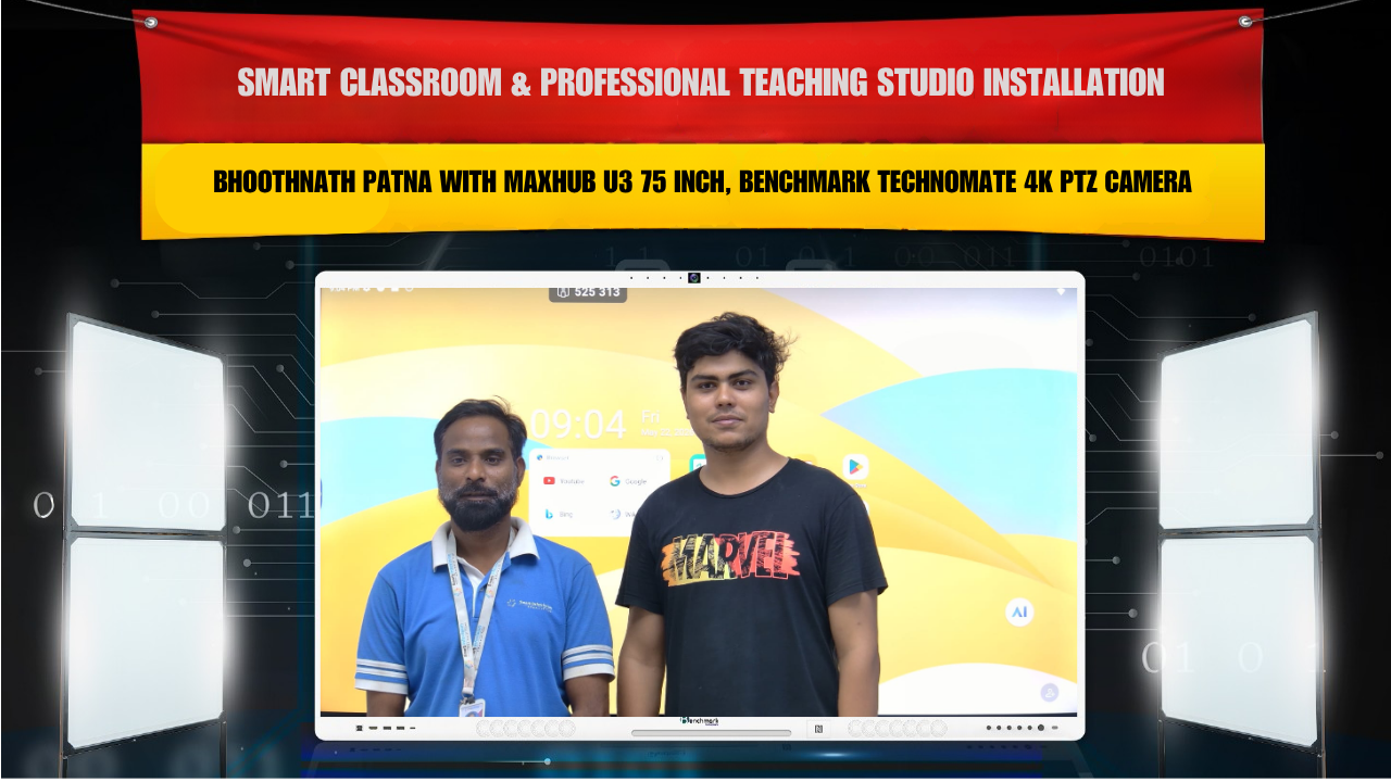 Smart Classroom & Professional Teaching Studio Installation in Bhoothnath Patna with Maxhub U3 75 Inch, Benchmark Technomate 4K PTZ Camera & Dual Monitor Setup for Snehit Kumar Mishra