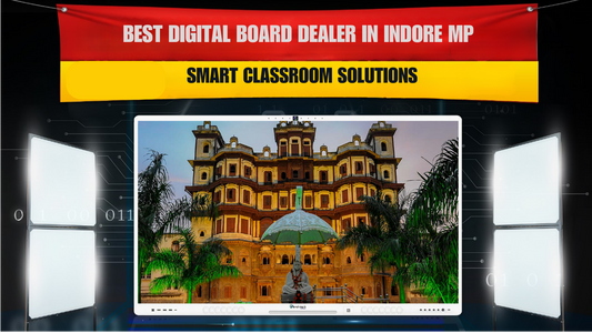 Best Digital Board Dealer in Indore MP | Smart Classroom Solutions