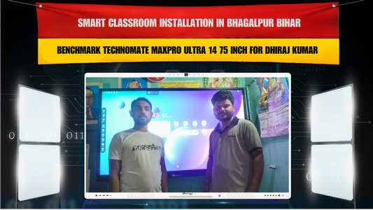 Smart Classroom Installation in Bhagalpur Bihar with Benchmark Technomate MaxPro Ultra 14 75 Inch for Dhiraj Kumar