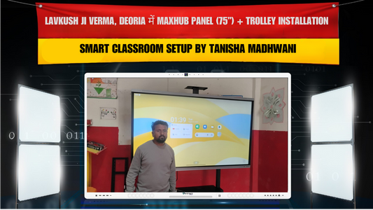 Lavkush Ji Verma, Deoria में Maxhub Panel (75”) + Trolley Installation | Smart Classroom Setup by Tanisha Madhwani