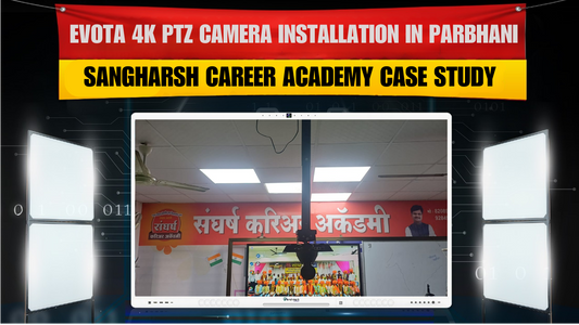 Evota 4K PTZ Camera Installation in Parbhani | Sangharsh Career Academy Case Study
